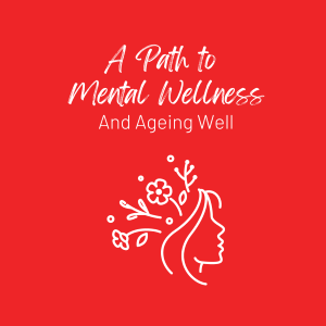 A Path to Mental Wellness and Ageing Well